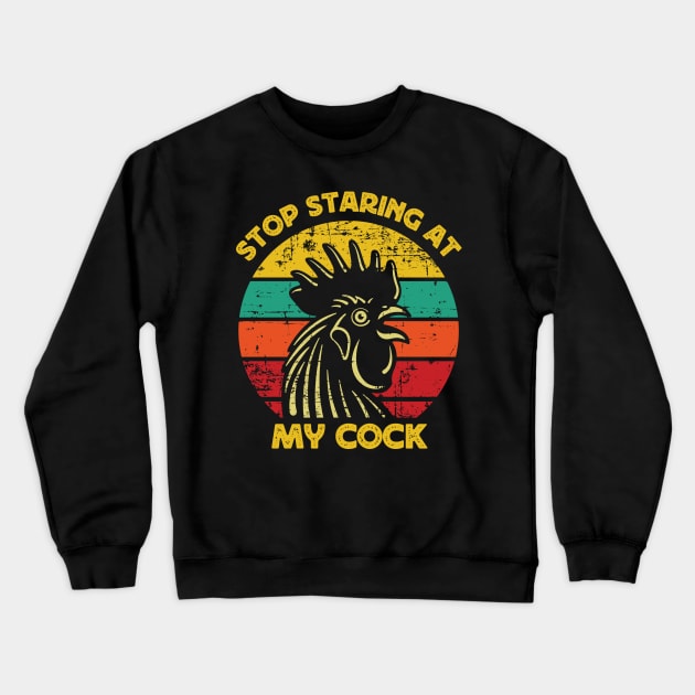 Stop Staring At My Cock Crewneck Sweatshirt by Madelyn_Frere